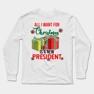 all i want for christmas is a new president Long Sleeve T-Shirt